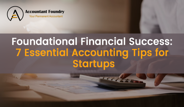 Foundational Financial Success: 7 Essential Accounting Tips for Startups